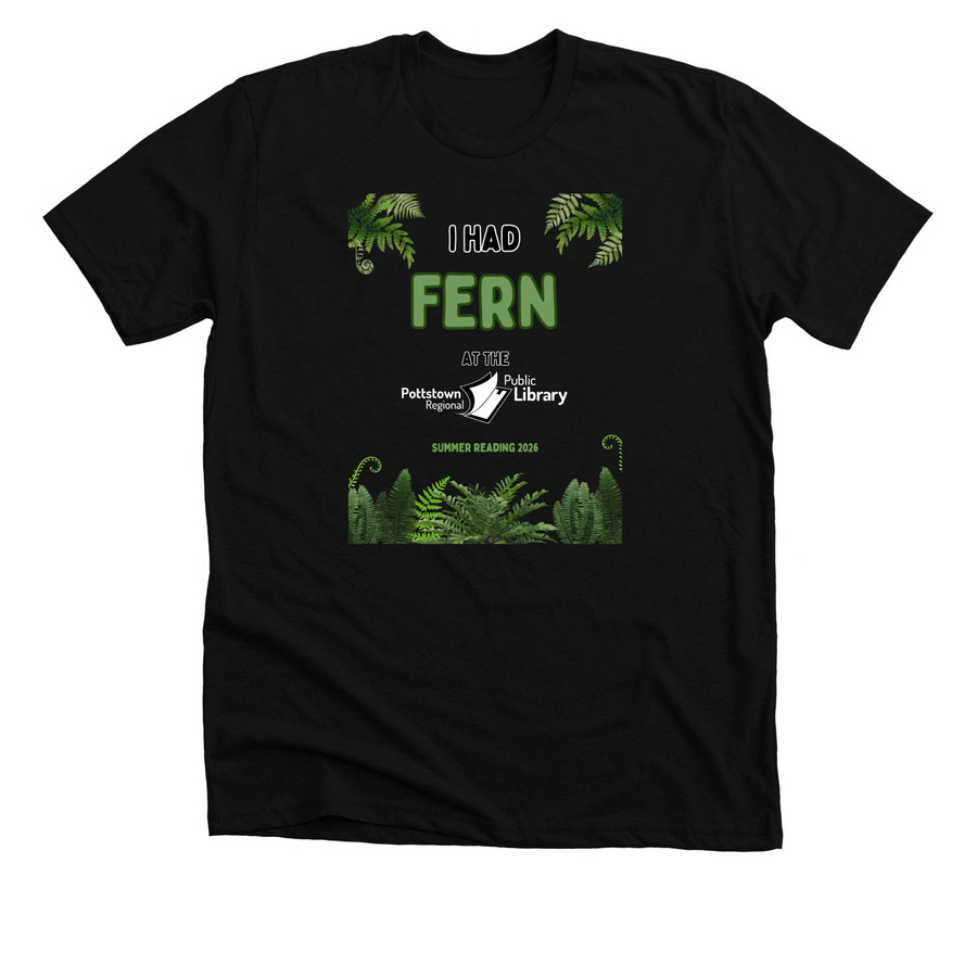 I had FERN at the Pottstown Library, a Solid Black Blend Premium Unisex Tee