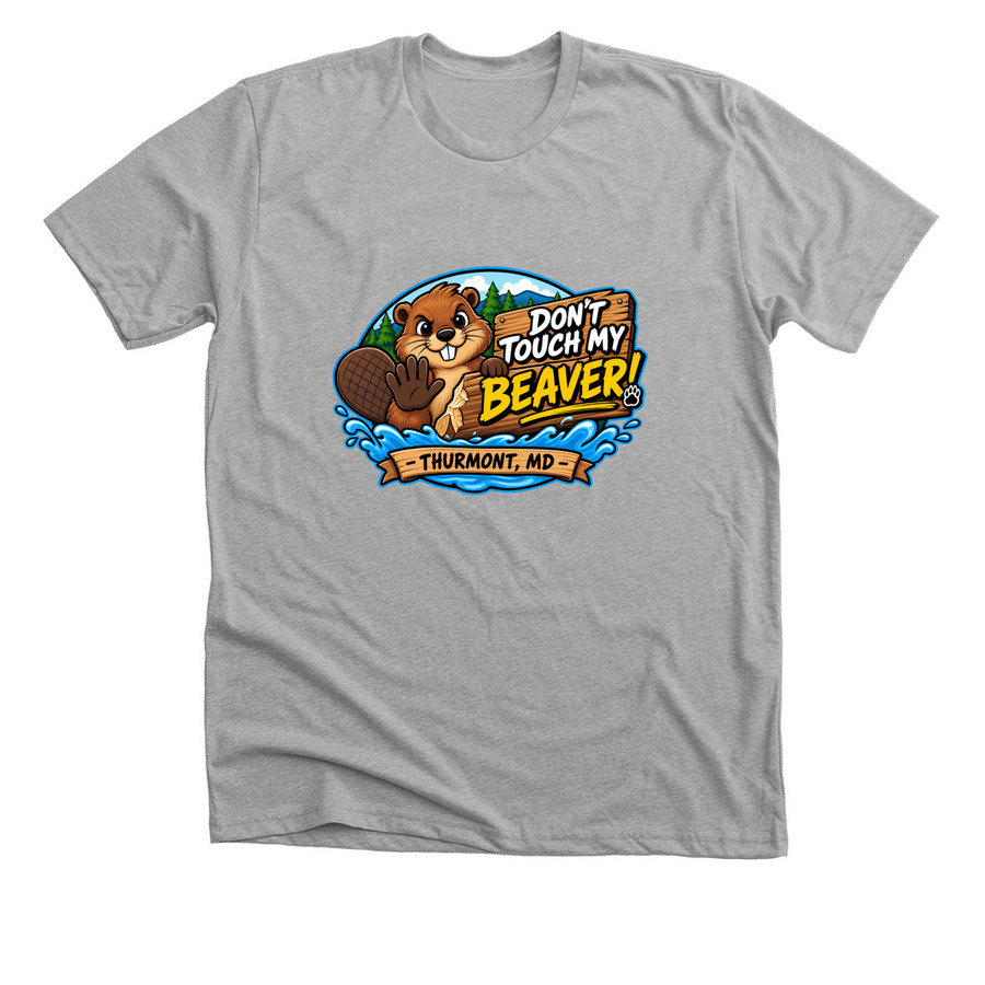 Don?t Touch My Beaver! ? Thurmont, MD, a Athletic Heather Premium Unisex Tee