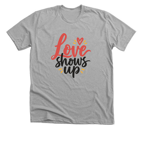 Love Shows Up, a Athletic Heather Premium Unisex Tee