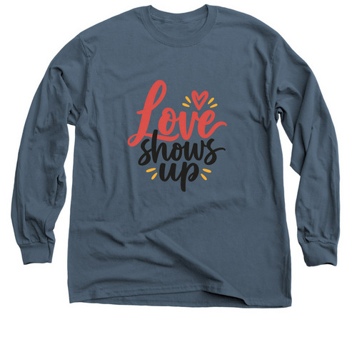 Love Shows Up, a Indigo Classic Long Sleeve Tee