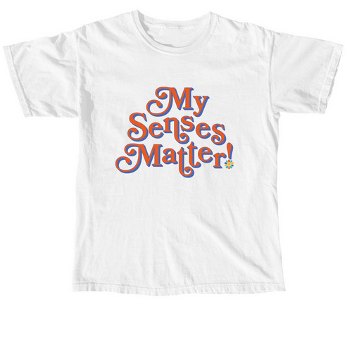 My Senses Matter Tee, a White Comfort Colors Unisex Tee