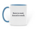 Forced to Work, Born to Read, a Light Blue Two-Tone Ceramic Mug (back-view)