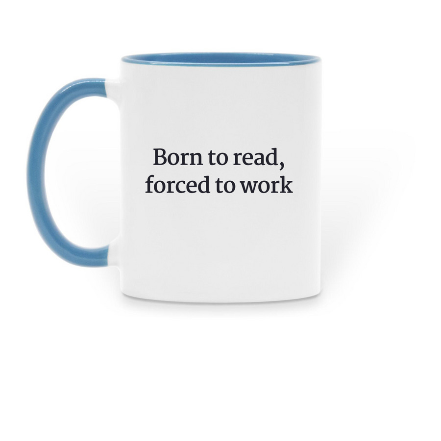 Forced to Work, Born to Read, a Light Blue Two-Tone Ceramic Mug (back-view)