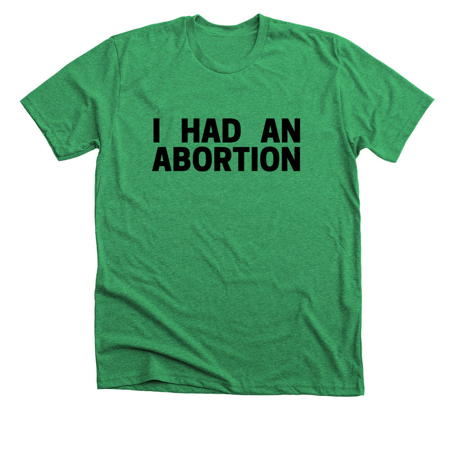 I Had An Abortion, a Heather Kelly Premium Unisex Tee