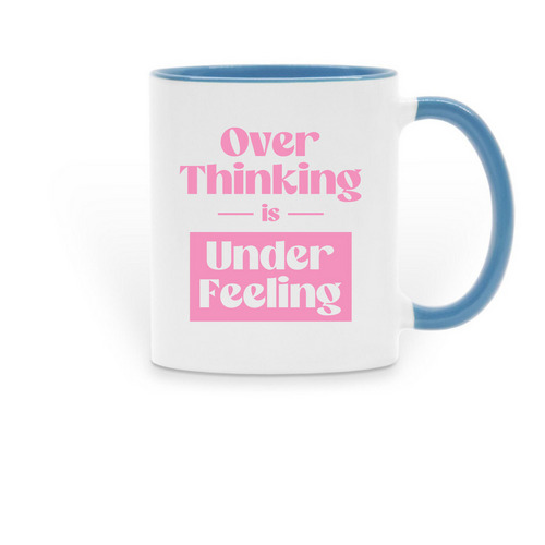 Over Thinking is Under Feeling, a Light Blue Two-Tone Ceramic Mug