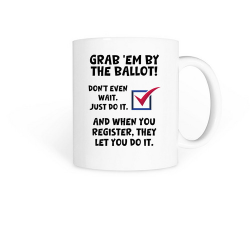Grab 'em by the ballot!, a White Coffee Mug