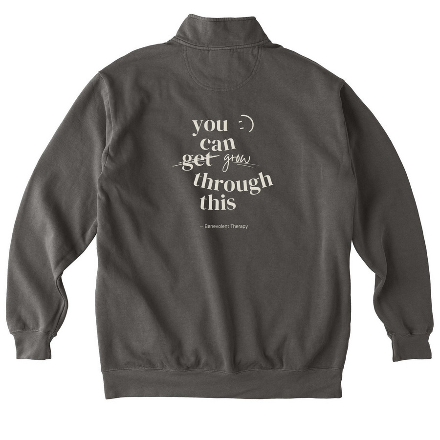 You can grow through this, a Pepper Comfort Colors Quarter Zip Pullover (back-view)