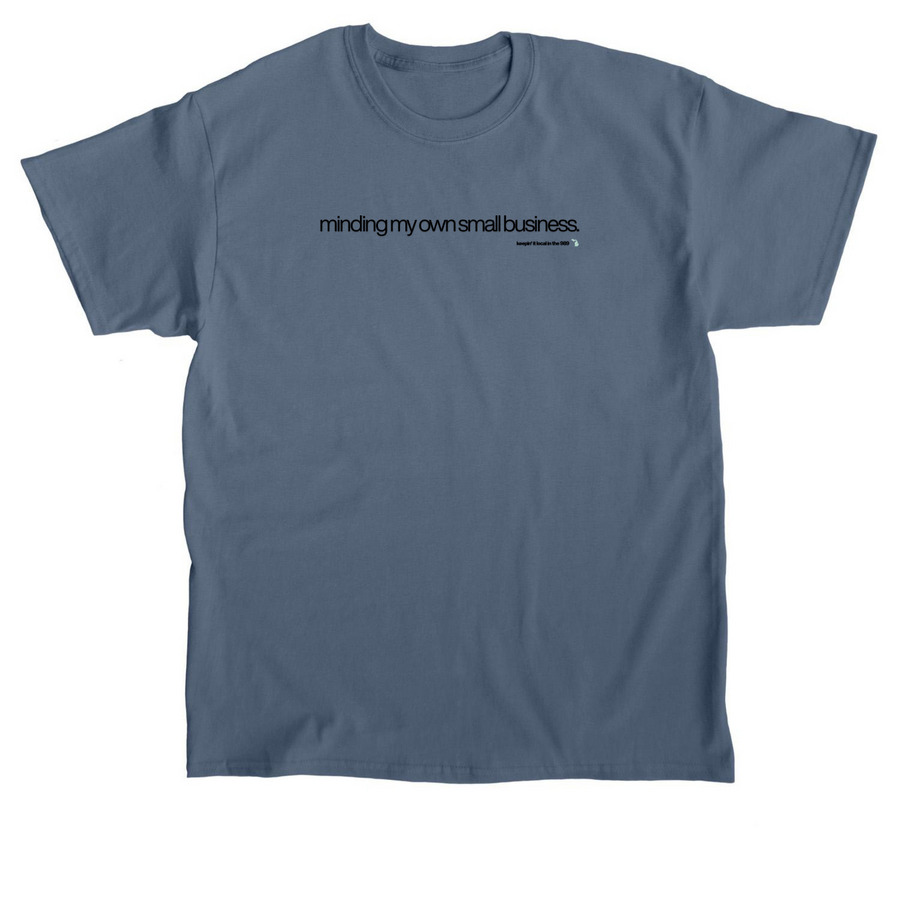 minding my own small business, a Indigo Blue Classic Unisex Tee