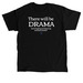 There will be DRAMA, a Black Classic Unisex Tee