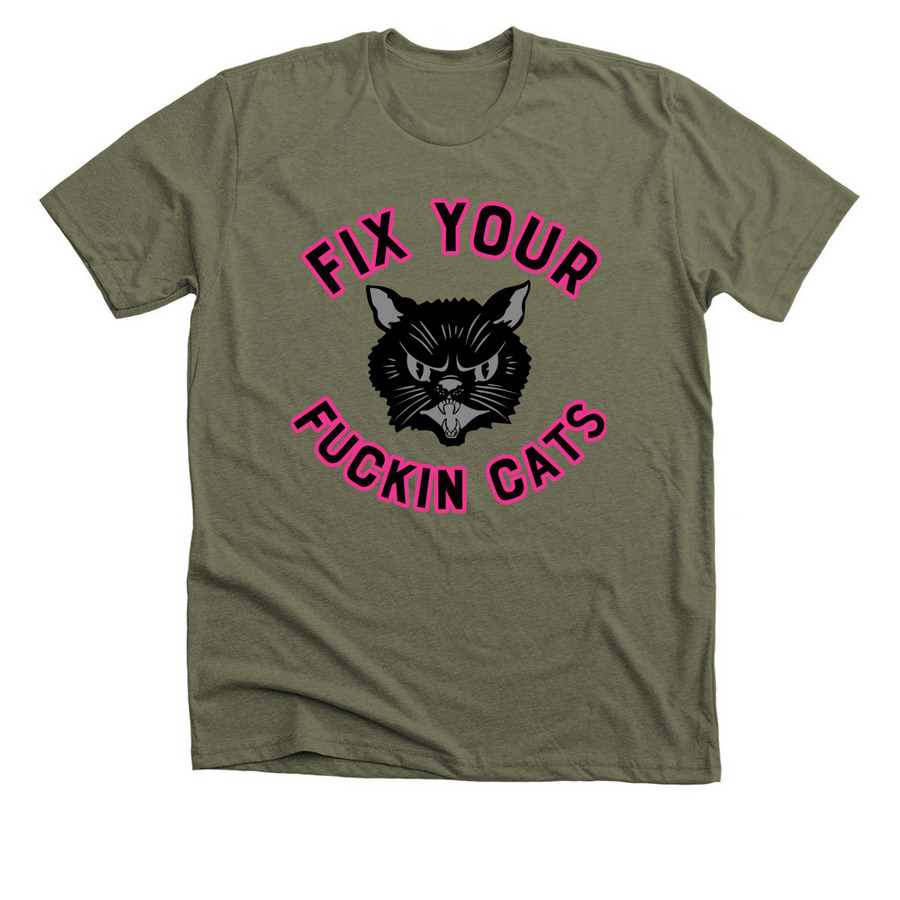 Fix Your Fuckin Cats (Original Design), a Heather Olive Premium Unisex Tee