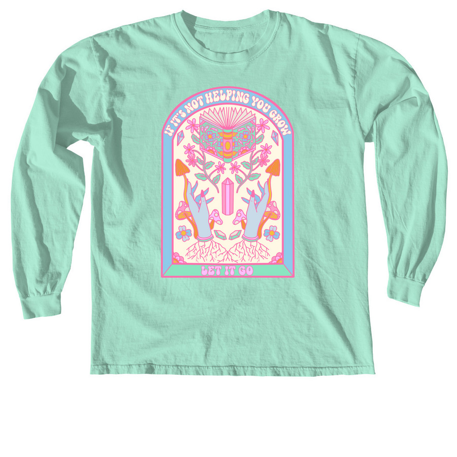 If It's Not Helping You Grow Let It Go, a Island Reef Comfort Colors Long Sleeve Tee