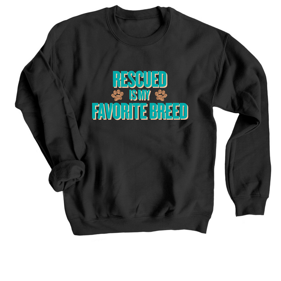 Rescued is my Favorite Breed Sweatshirt, a Black Crewneck Sweatshirt
