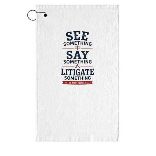 Justice Won't Pursue Itself, a White Golf Towel