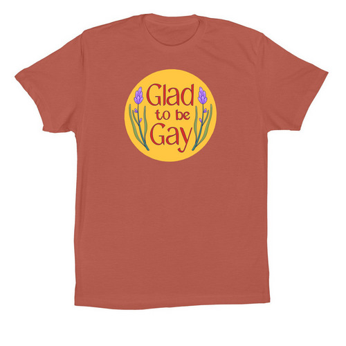 Glad to be gay, a Clay Premium Cotton Tee
