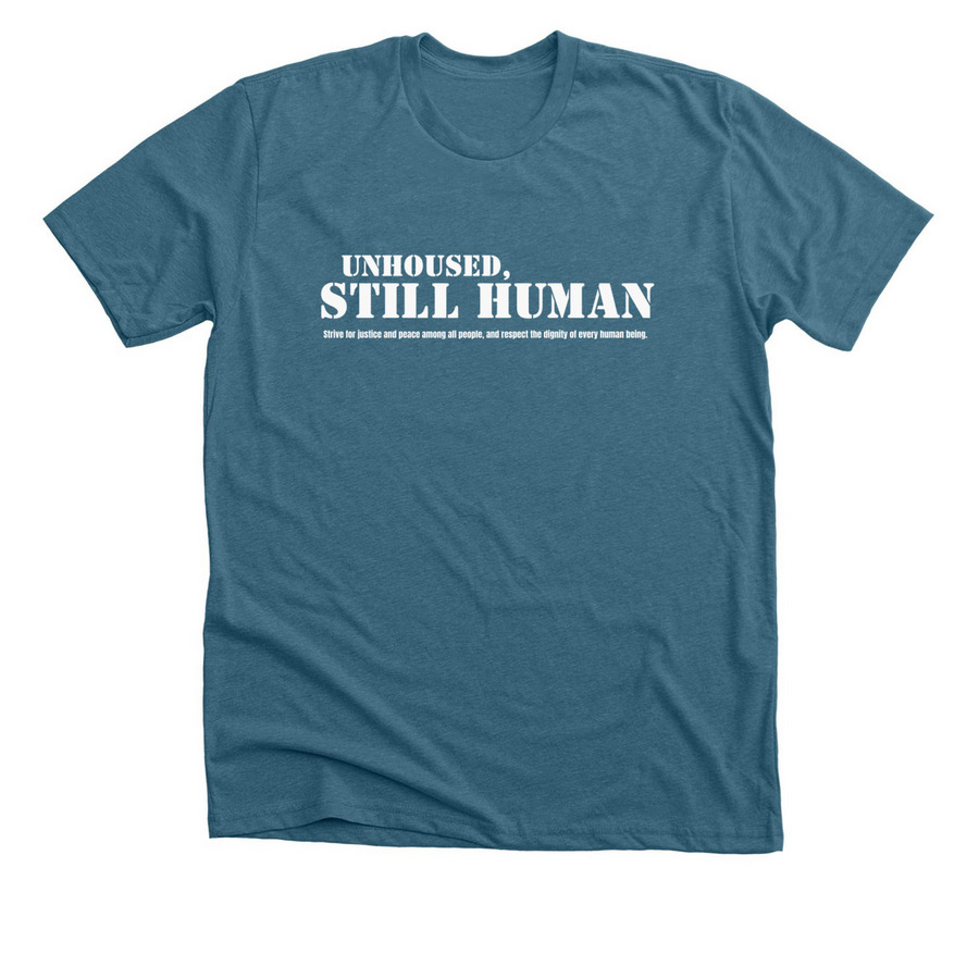 Unhoused, Still Human, a Heather Deep Teal Premium Unisex Tee