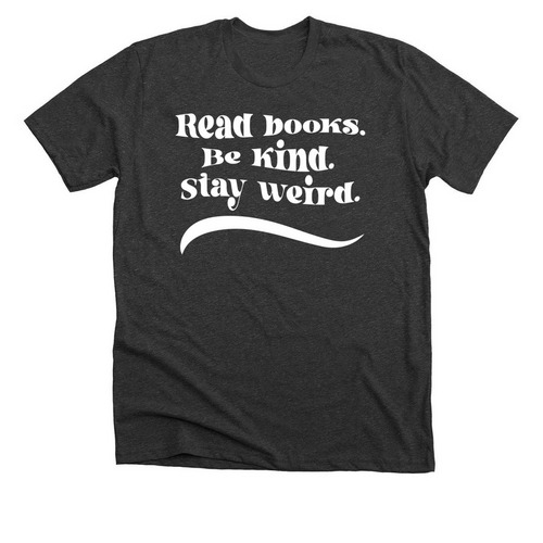 Stay Weird, a Dark Grey Heather Premium Unisex Tee