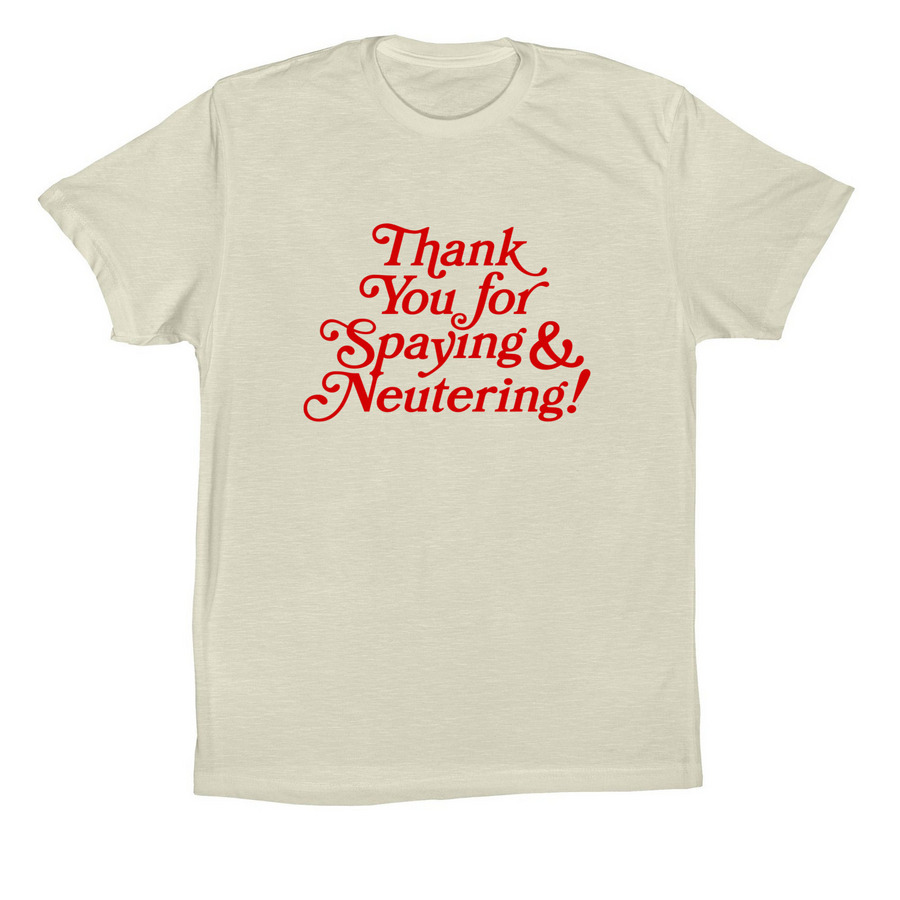 Thank You for Spaying & Neutering, a Natural Premium Cotton Tee