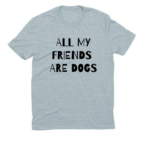 All my friends are dogs, a I Like You Blue Allmade Eco Triblend Unisex Tee