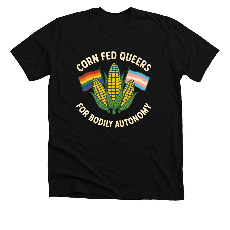 Corn Fed Queers for Bodily Autonomy, a Solid Black Blend Premium Unisex Tee