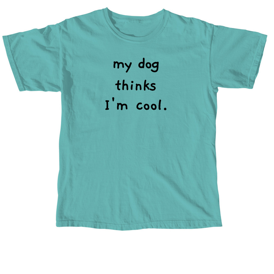 My Dog Thinks I'm Cool., a Seafoam Comfort Colors Unisex Tee