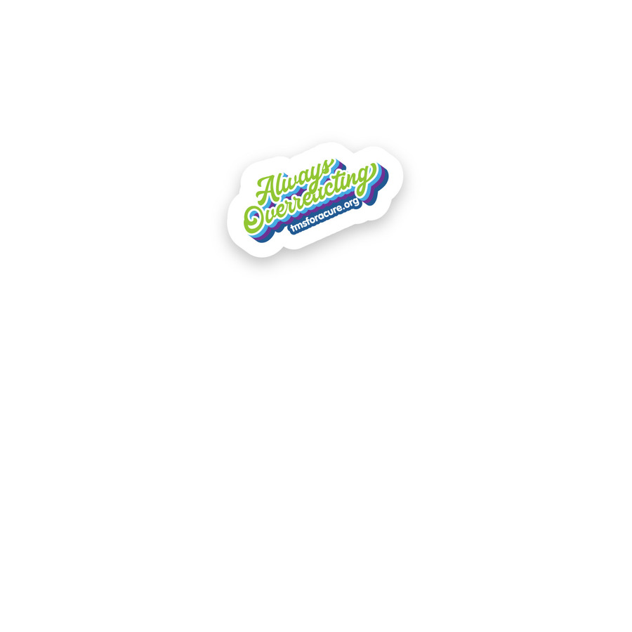 Always Over Reacting Sticker, a White Kiss Cut Sticker