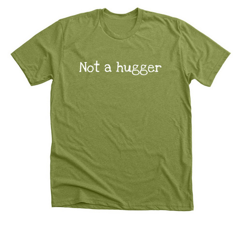 Not a hugger&nbsp;, a Heather Green Premium Unisex Tee