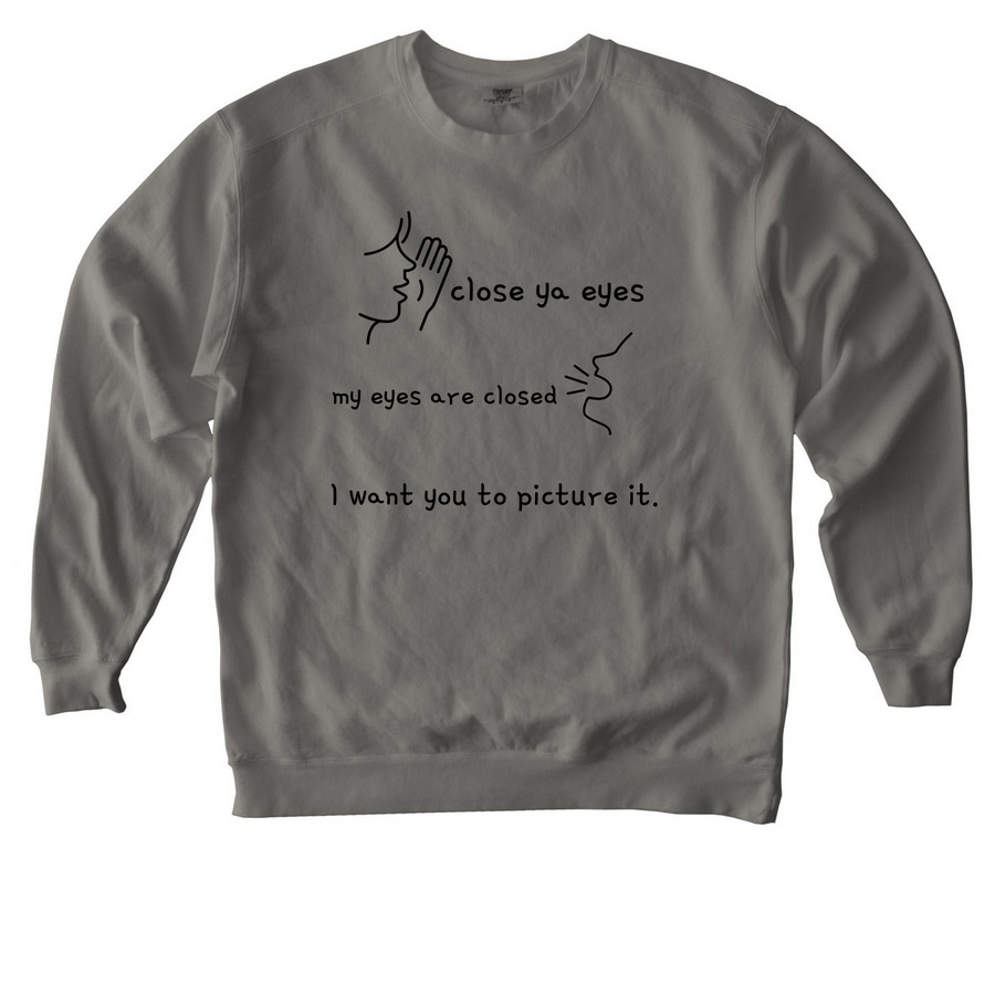 Close ya eyes, a Grey Comfort Colors Crewneck Sweatshirt