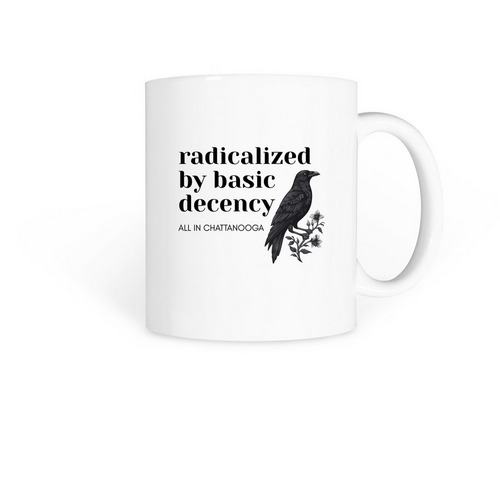 radicalized by basic decency and coffee, a White Coffee Mug