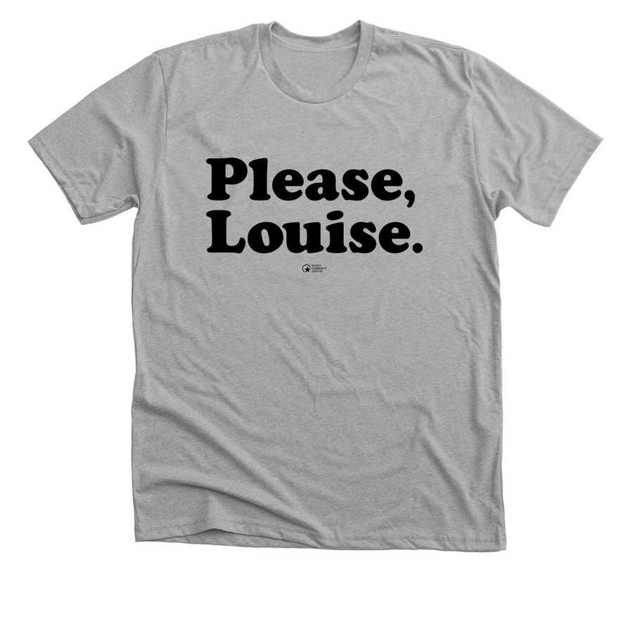 Please, Louise., a Athletic Heather Premium Unisex Tee