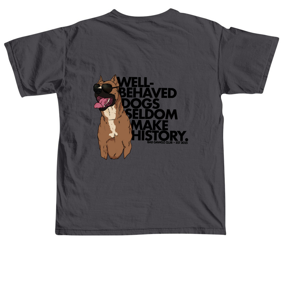 Well-Behaved Dogs Seldom Make History, a Graphite Comfort Colors Unisex Tee (back-view)