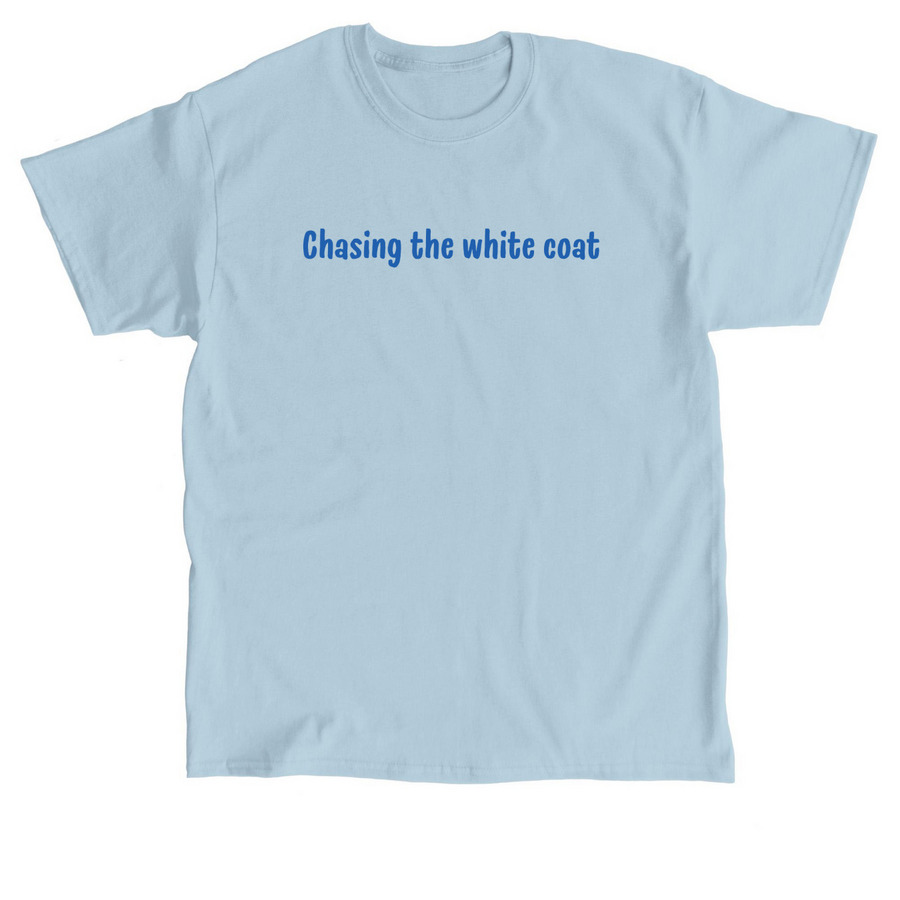 Chasing the White Coat, a Light Blue Classic Unisex Tee