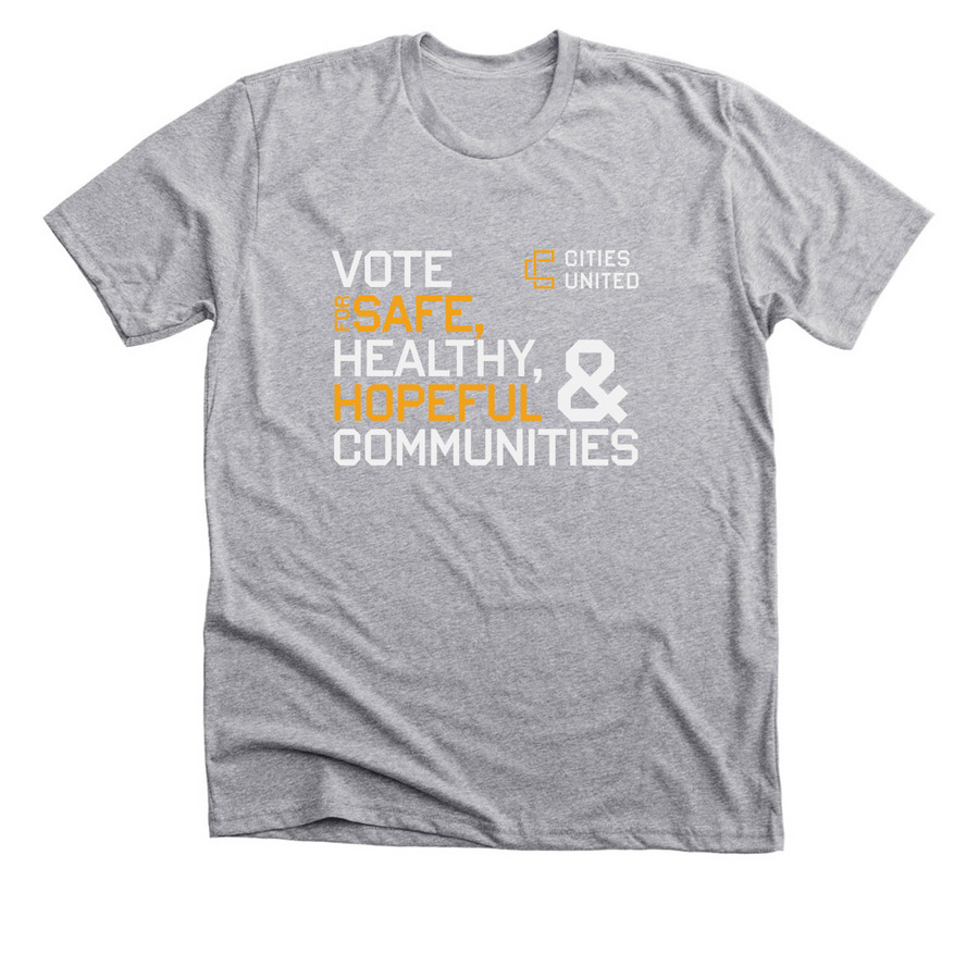Vote for Safe, Healthy, & Hopeful Communities, a Athletic Heather Premium Unisex Tee