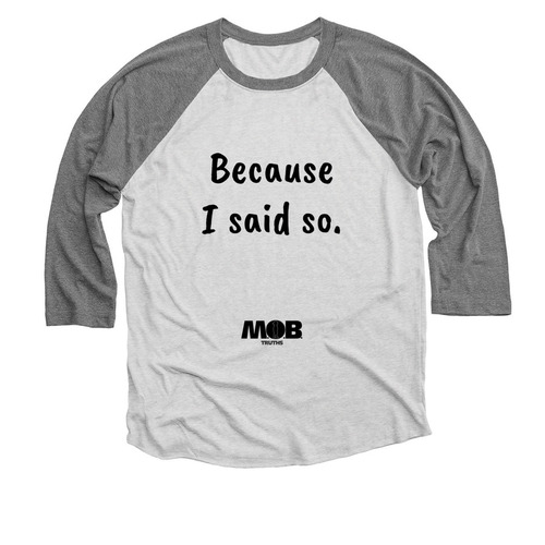 Because I said so, a Premium Heather and Heather White 3/4 Sleeve Baseball Tee