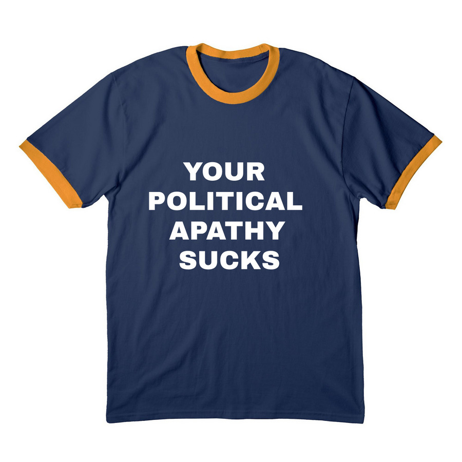 YOUR POLITICAL APATHY SUCKS Tee, a Navy/ Gold Cotton Ringer Tee