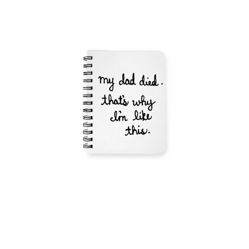 My Dad Died... Notebook., a White Spiral Notebook