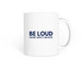 Be Loud About What's Broken, a White Coffee Mug