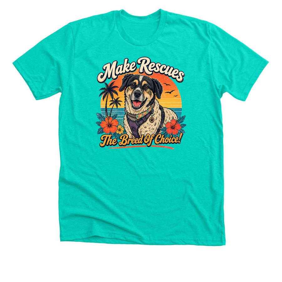 Make Rescues The Breed Of Choice!, a Heather Sea Green Premium Unisex Tee