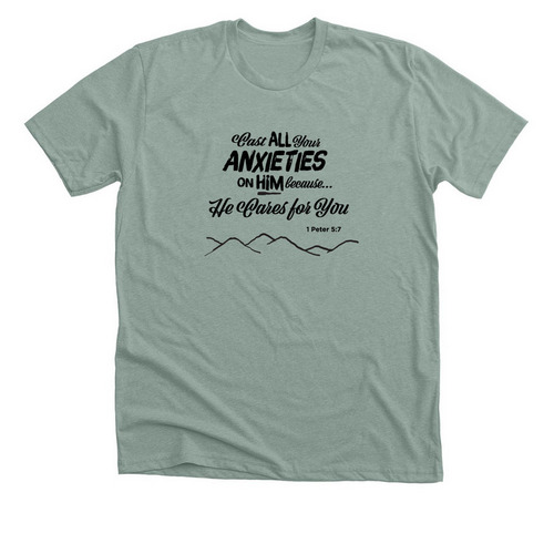 Cast your Anxieties- He cares for you, a Heather Sage Premium Unisex Tee