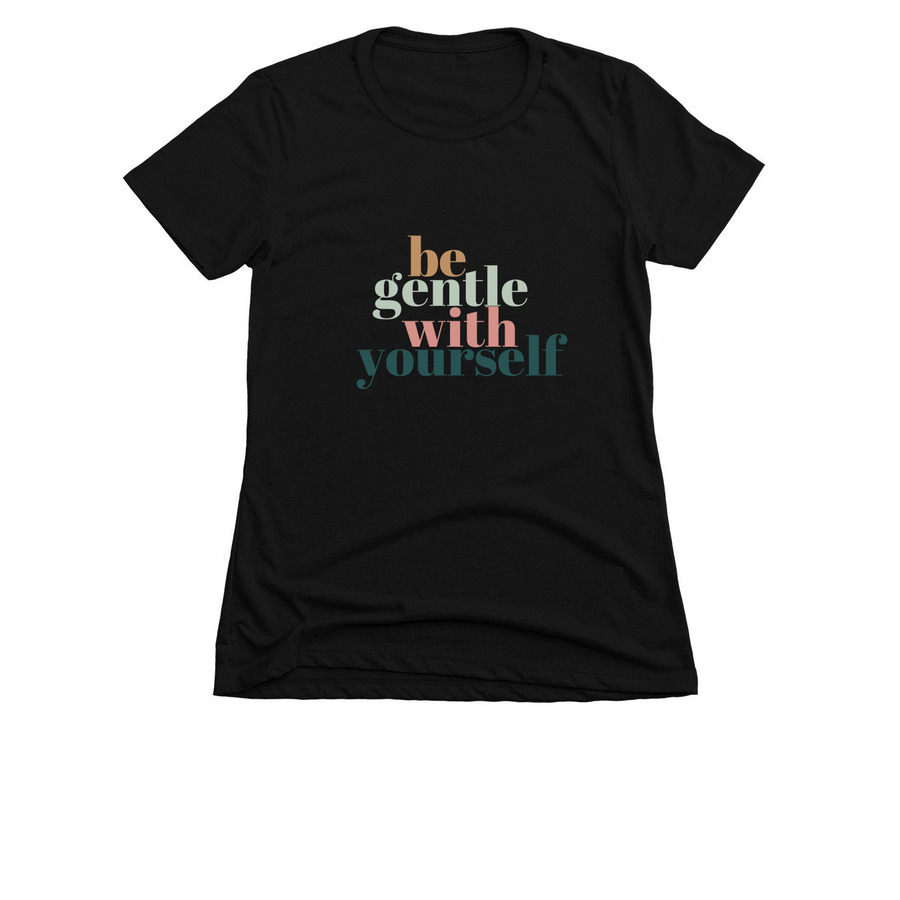 Be Gentle With Yourself, a Black Women's Slim Fit Tee