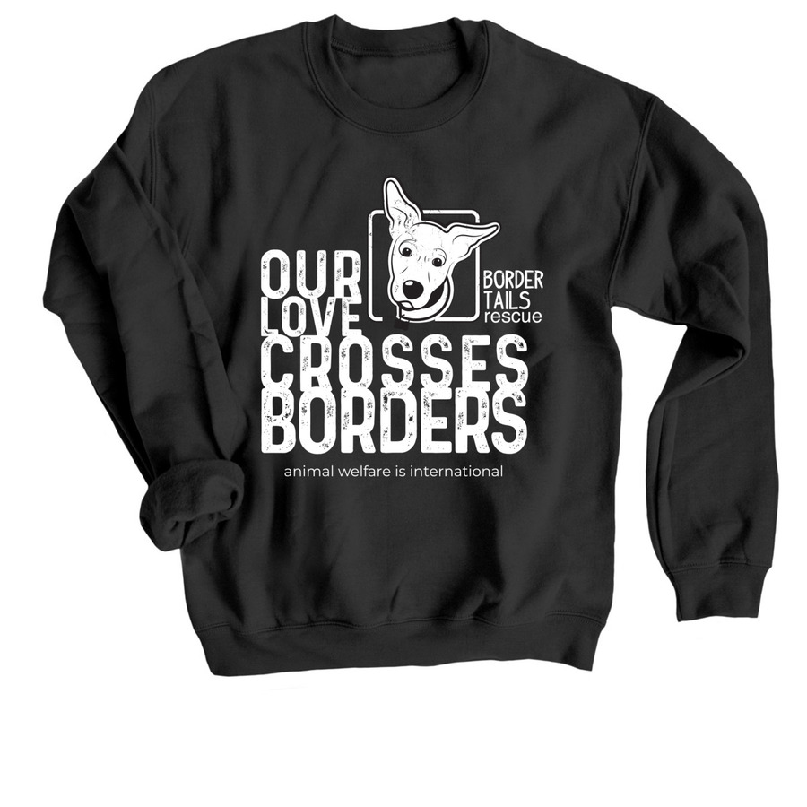 Our Love Crosses Borders, a Black Crewneck Sweatshirt