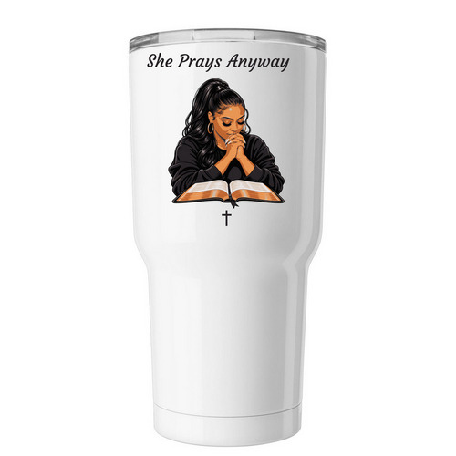 She Prays Anyway, a White Insulated Tumbler