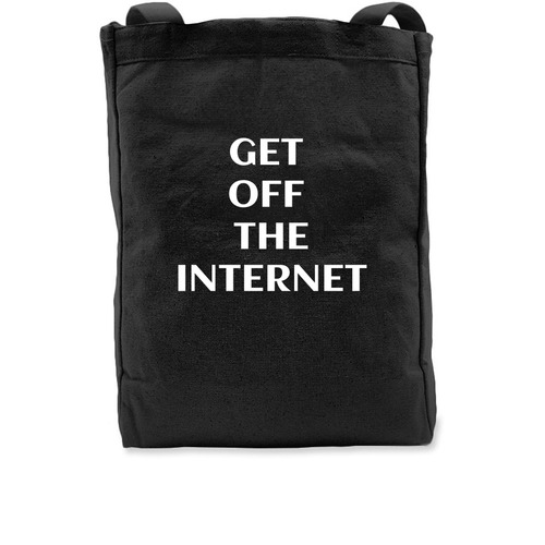Get Off the Internet Tote, a Black Recycled Cotton Tote Bag