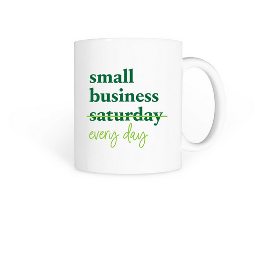 Small Business Every Day - Mug, a White Coffee Mug