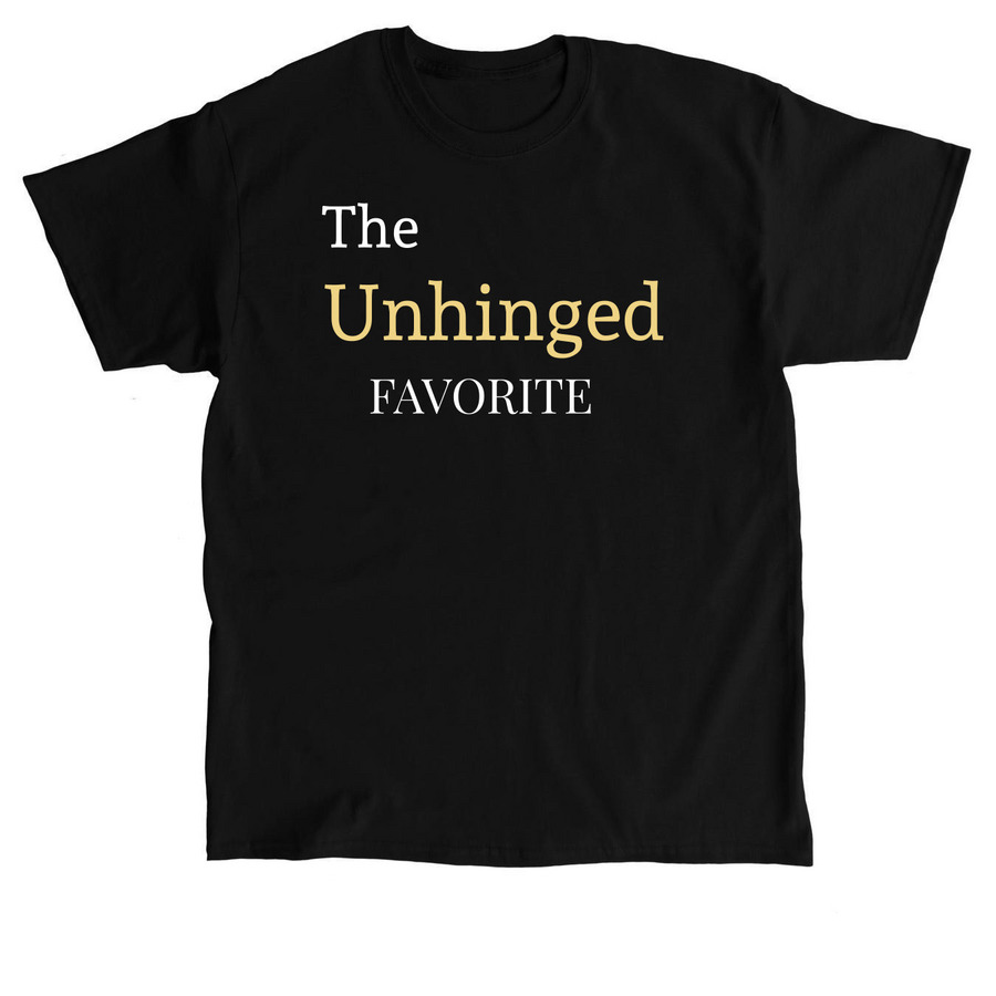The Unhinged Favorite&nbsp;, a Black Classic Unisex Tee