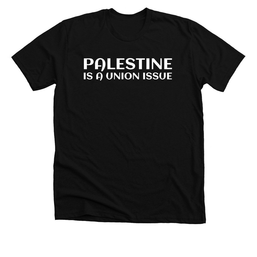 Palestine is a union issue!, a Solid Black Blend Premium Unisex Tee