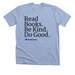 Read Books. Be Kind. Do Good., a Heather Baby Blue Premium Unisex Tee