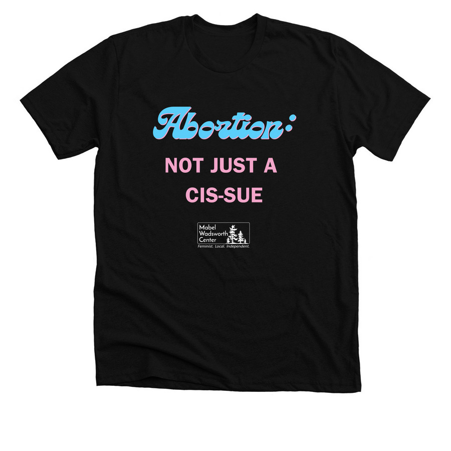 Abortion: Not Just a Cis-sue, a Solid Black Blend Premium Unisex Tee