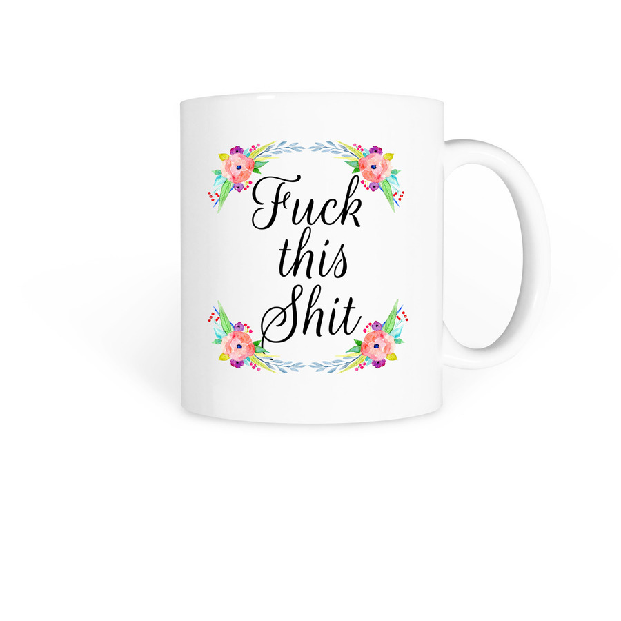 Fuck this Shit mug