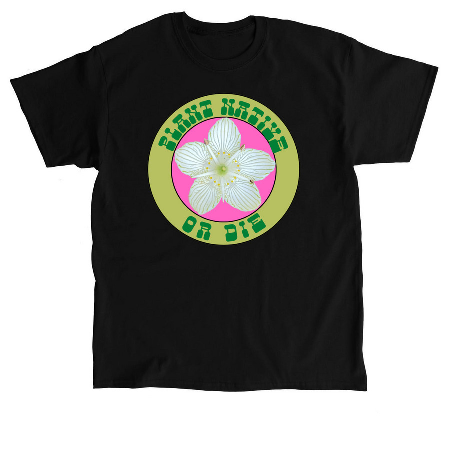 Plant Native or Die, a Black Classic Unisex Tee