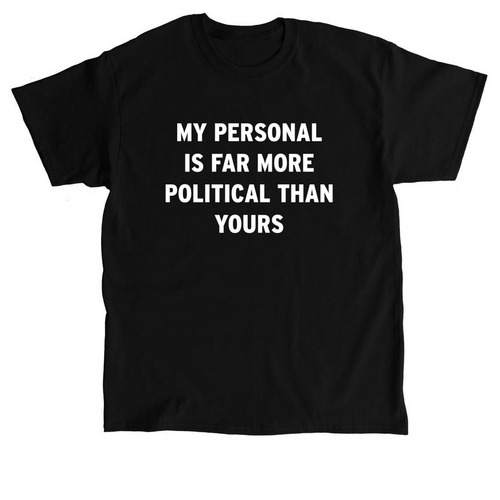 MY PERSONAL IS FAR MORE POLITICAL, a Black Classic Unisex Tee
